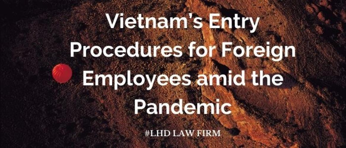 Vietnam’s Entry Procedures For Foreign Employees Amid The Pandemic Covid-19